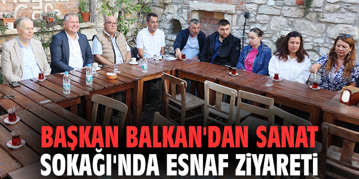 Başkan Balkan'dan Sanat Sokağı'nda esnaf ziyareti
