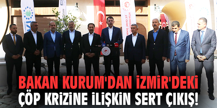 Bakan Kurum'dan İzmir'deki çöp krizine ilişkin sert çıkış!