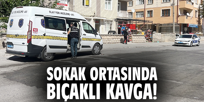 Sokak ortasında bıçaklı kavga!
