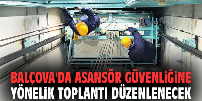 Balçova'da asansör güvenliğine yönelik toplantı düzenlenecek