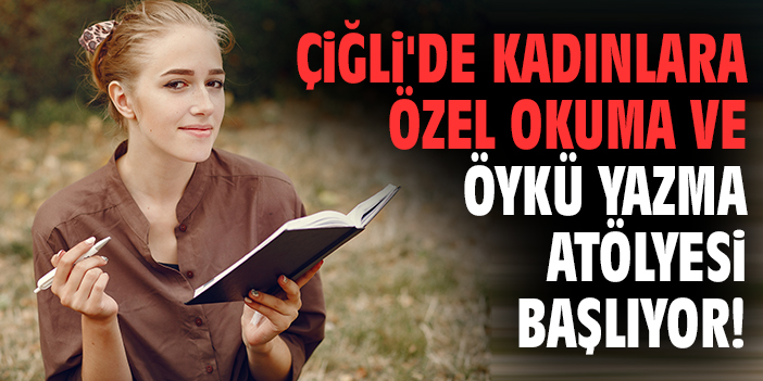 Çiğli'de kadınlara özel okuma ve öykü yazma atölyesi başlıyor!