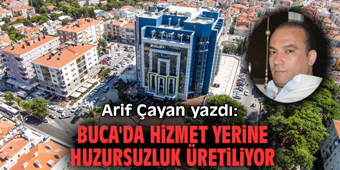 Buca'da hizmet yerine huzursuzluk üretiliyor