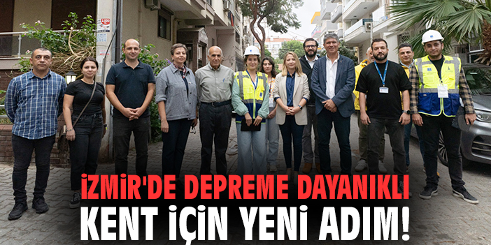 İzmir'de depreme dayanıklı kent için yeni adım!