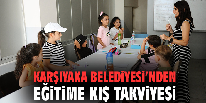 Karşıyaka Belediyesi'nden eğitime kış takviyesi