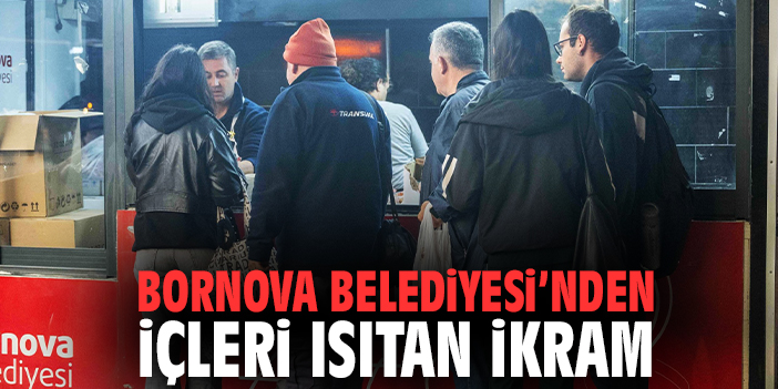 Bornova Belediyesi'nden içleri ısıtan ikram