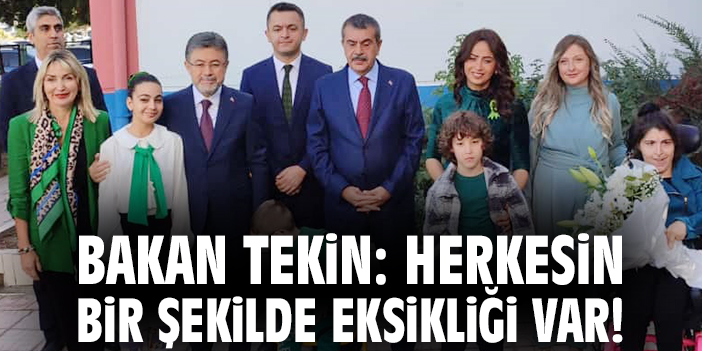 Bakan Tekin: Herkesin bir şekilde eksikliği var!