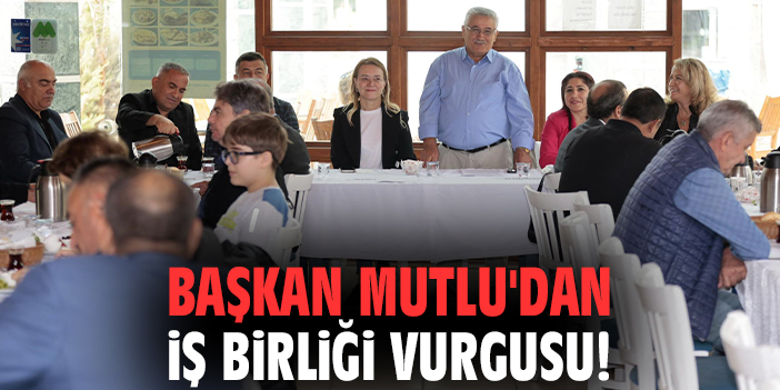 Başkan Mutlu'dan iş birliği vurgusu!