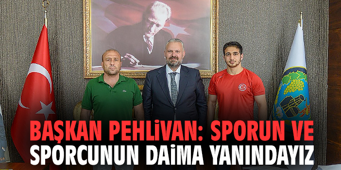 Başkan Pehlivan: Sporun ve sporcunun daima yanındayız