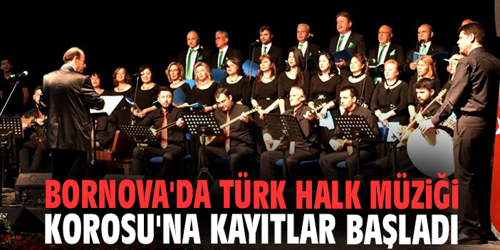 Bornova'da Türk Halk Müziği Korosu'na kayıtlar başladı