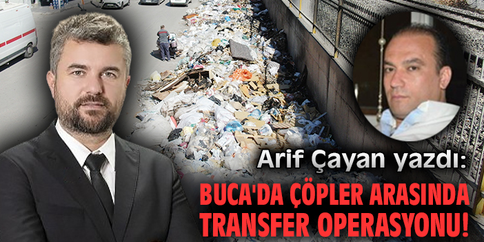 Buca'da çöpler arasında transfer operasyonu!