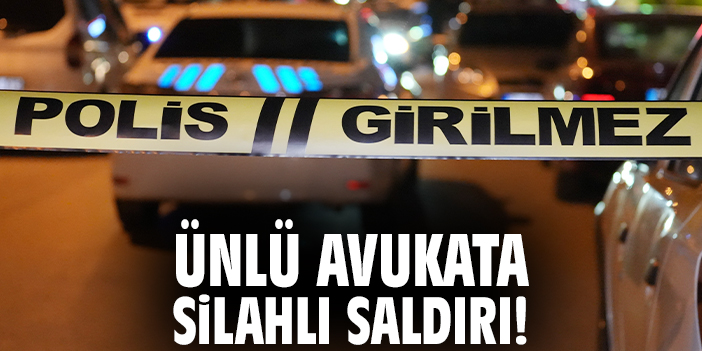 Ünlü avukata silahlı saldırı!