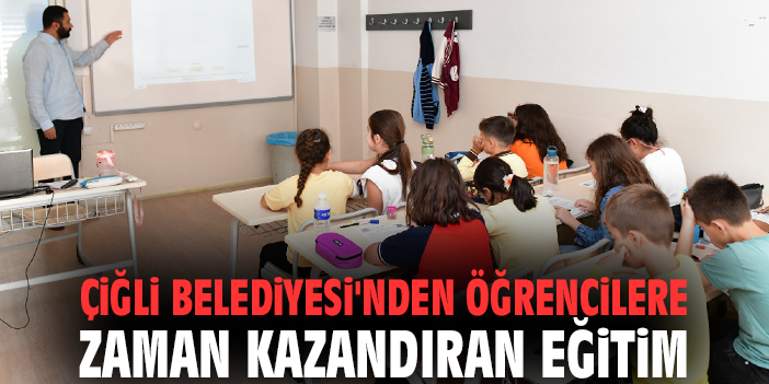 Çiğli Belediyesi'nden öğrencilere zaman kazandıran eğitim
