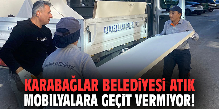 Karabağlar Belediyesi atık mobilyalara geçit vermiyor!