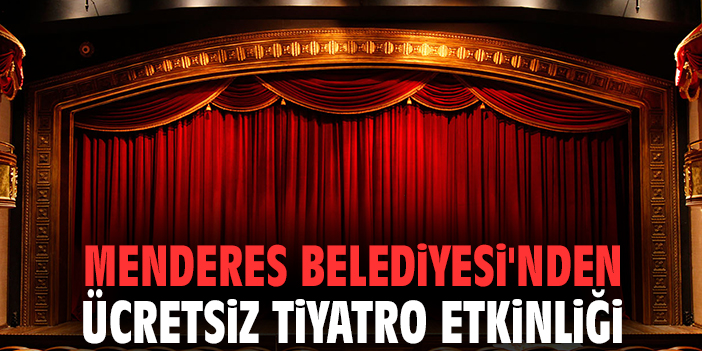 Menderes Belediyesi'nden ücretsiz tiyatro etkinliği
