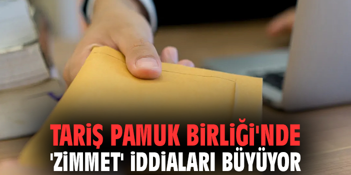 TARİŞ Pamuk Birliği'nde 'zimmet' iddiaları büyüyor