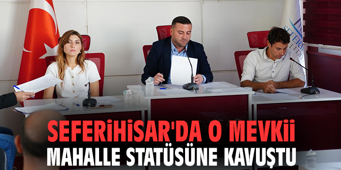 Seferihisar'da o mevkii mahalle statüsüne kavuştu