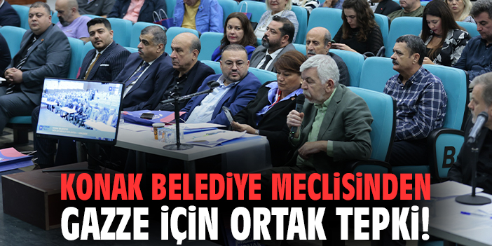 Konak belediye meclisinden Gazze için ortak tepki!