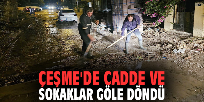 Çeşme'de cadde ve sokaklar göle döndü