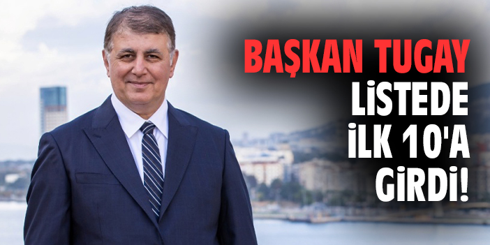 Başkan Tugay listede ilk 10'a girdi!