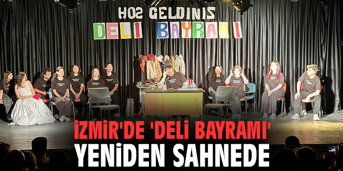 İzmir'de 'Deli Bayramı' yeniden sahnede