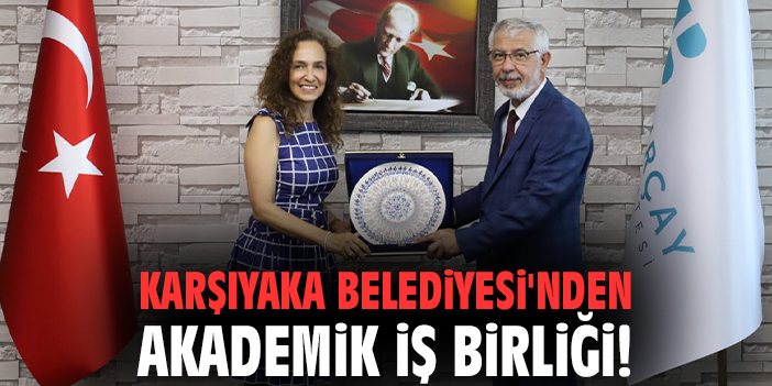 Karşıyaka Belediyesi'nden akademik iş birliği!