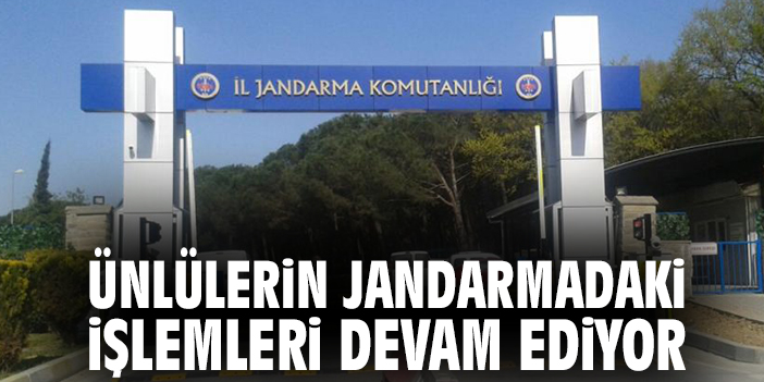 Ünlülerin jandarmadaki işlemleri devam ediyor