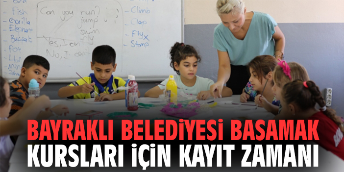 Bayraklı Belediyesi Basamak Kursları için kayıt zamanı