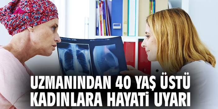 Uzmanından 40 yaş üstü kadınlara hayati uyarı