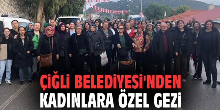 Çiğli Belediyesi'nden kadınlara özel gezi