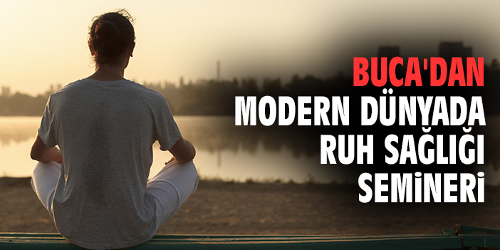 Buca'dan Modern Dünyada Ruh Sağlığı semineri
