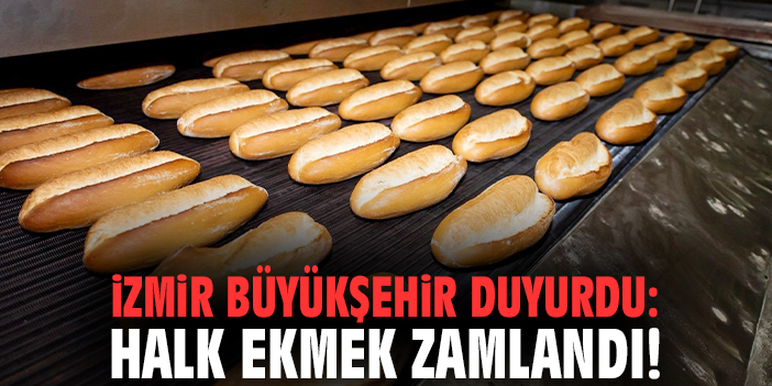 İzmir Büyükşehir duyurdu: Halk Ekmek zamlandı!