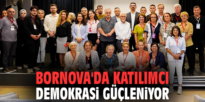 Bornova'da katılımcı demokrasi güçleniyor