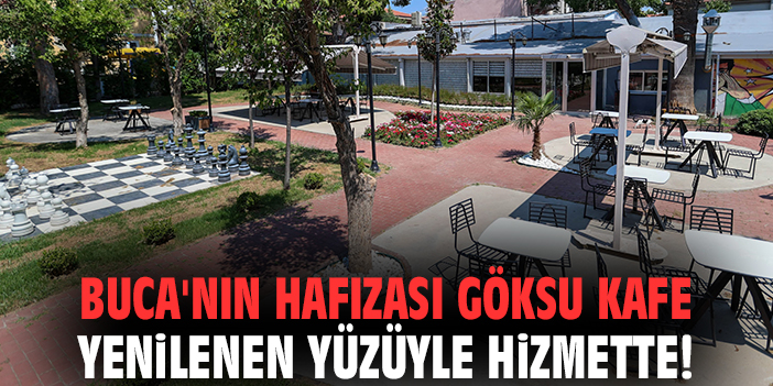 Buca'nın hafızası Göksu Kafe yenilenen yüzüyle hizmette!