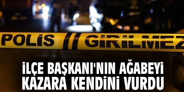 İlçe Başkanı'nın ağabeyi kazara kendini vurdu
