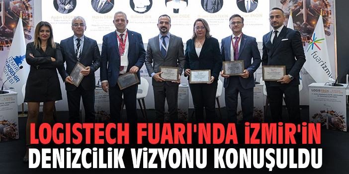 LOGISTECH Fuarı'nda İzmir'in denizcilik vizyonu konuşuldu