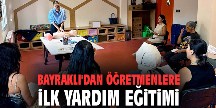 Bayraklı'dan öğretmenlere ilk yardım eğitimi