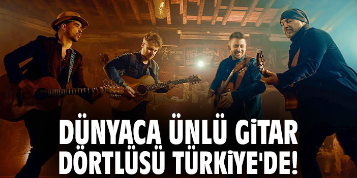 Dünyaca ünlü gitar dörtlüsü Türkiye'de!