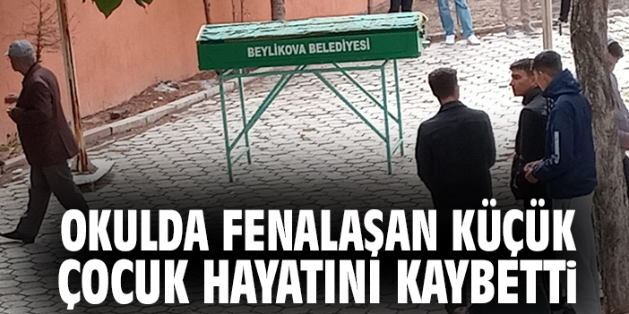 Okulda fenalaşan küçük çocuk hayatını kaybetti