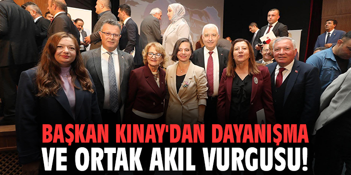 Başkan Kınay'dan dayanışma ve ortak akıl vurgusu!