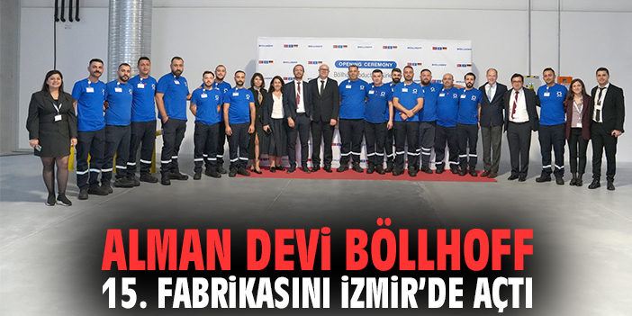 Alman Devi Böllhoff, 15. Fabrikasını İzmir’de Açtı
