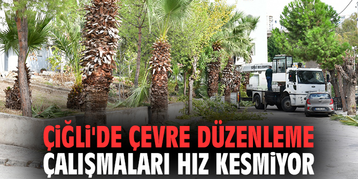 Çiğli'de çevre düzenleme çalışmaları hız kesmiyor