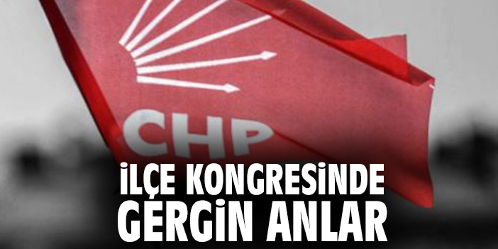 İlçe kongresinde gergin anlar