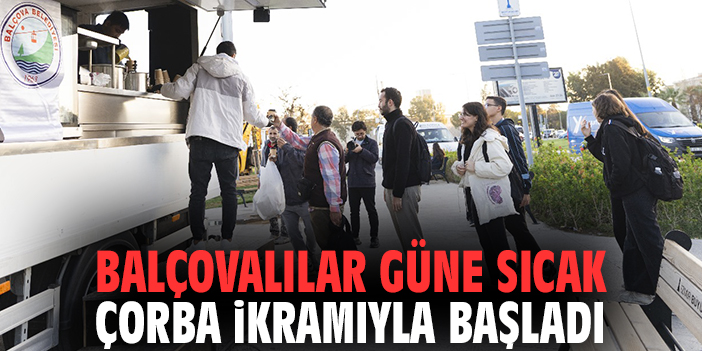Balçovalılar güne sıcak çorba ikramıyla başladı