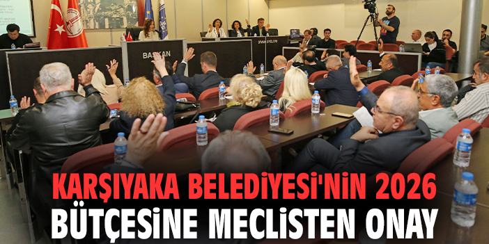 Karşıyaka Belediyesi'nin 2026 bütçesine meclisten onay