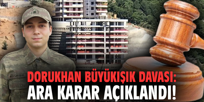 Dorukhan Büyükışık davası: Ara karar açıklandı!