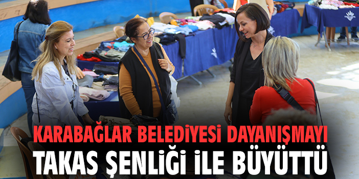 Karabağlar Belediyesi dayanışmayı takas şenliği ile büyüttü