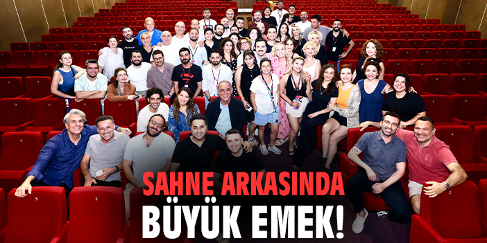Sahne arkasında büyük emek!