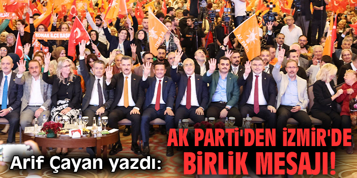 AK Parti'den İzmir'de birlik mesajı!