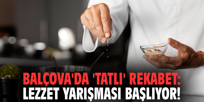 Balçova'da 'tatlı' rekabet: Lezzet yarışması başlıyor!