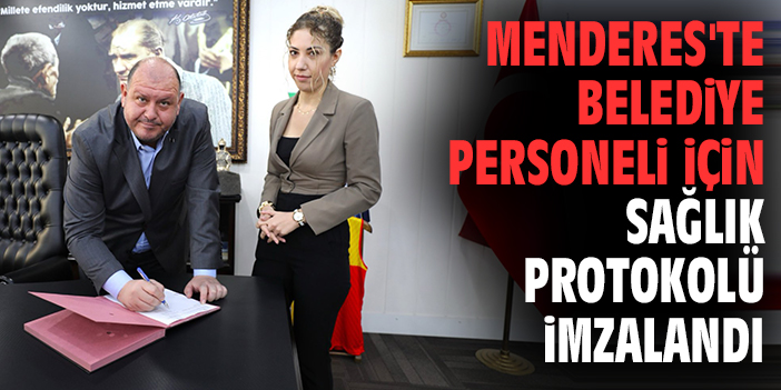 Menderes'te belediye personeli için sağlık protokolü imzalandı